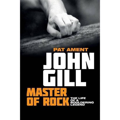 John Gill - by  Pat Ament (Paperback)