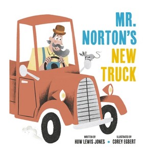 Mister Norton's New Truck - by  Huw Lewis Jones (Hardcover) - 1 of 1