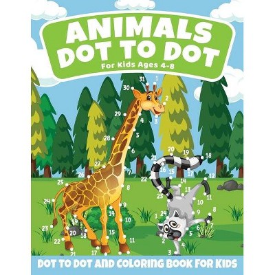 Animals Dot to Dot Coloring Book For Kids Ages 4-8 - by  Bruce K J Brown (Paperback)