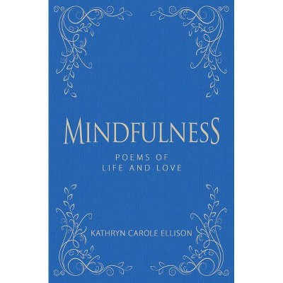 Mindfulness - by  Kathryn Carole Ellison (Hardcover)