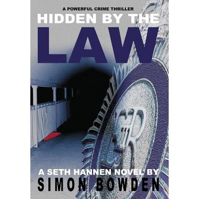 Hidden by the Law - by  Simon Bowden (Hardcover)