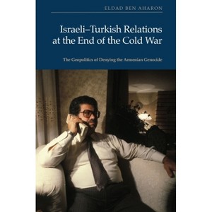 Israeli-Turkish Relations at the End of the Cold War - by  Eldad Ben Aharon (Hardcover) - 1 of 1