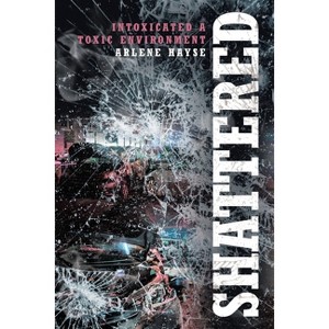 Shattered - by  Arlene Hayse (Paperback) - 1 of 1