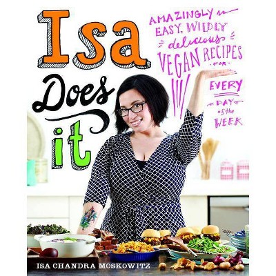 Isa Does It - by  Isa Chandra Moskowitz (Hardcover)