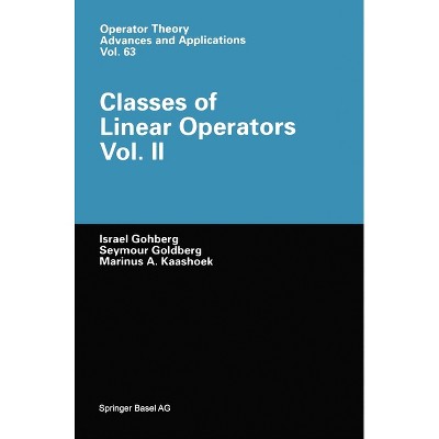 Classes of Linear Operators Vol. 2 - (Operator Theory: Advances and Applications) by  Israel Gohberg & Seymour Goldberg & Marius A Kaashoek