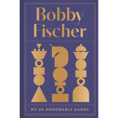 Bobby Fischer: My 60 Memorable Games Collectors Edition - (Hardcover)
