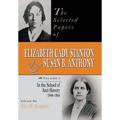 The Selected Papers of Elizabeth Cady Stanton and Susan B. Anthony - (Selected Papers of Elizabeth Cady Staton and Susan B. Anthony) Annotated