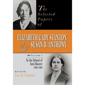 The Selected Papers of Elizabeth Cady Stanton and Susan B. Anthony - (Selected Papers of Elizabeth Cady Staton and Susan B. Anthony) Annotated - 1 of 1