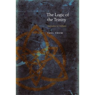 The Logic of the Trinity - (Medieval Philosophy: Texts and Studies) by  Paul Thom (Hardcover)