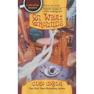 On What Grounds - (Coffeehouse Mystery) by  Cleo Coyle (Paperback)