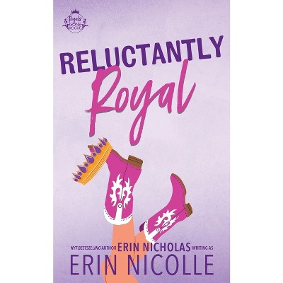 Reluctantly Royal - (Royals Gone Rogue) by  Erin Nicolle & Erin Nicholas (Paperback)