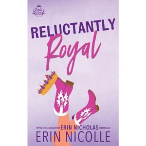Reluctantly Royal - (Royals Gone Rogue) by  Erin Nicolle & Erin Nicholas (Paperback) - 1 of 1