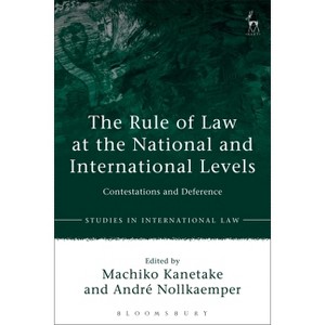 The Rule of Law at the National and International Levels - (Studies in International Law) by  Machiko Kanetake & André Nollkaemper (Hardcover) - 1 of 1