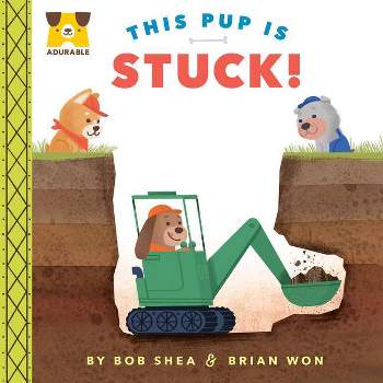 Adurable: This Pup Is Stuck! - by  Bob Shea (Board Book)