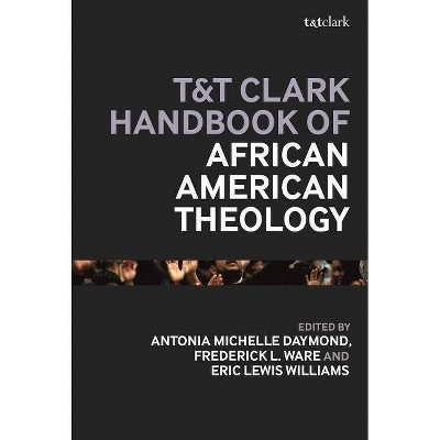 T&T Clark Handbook of African American Theology - (T&t Clark Handbooks) by  Frederick L Ware & Antonia Michelle Daymond & Eric Lewis Williams