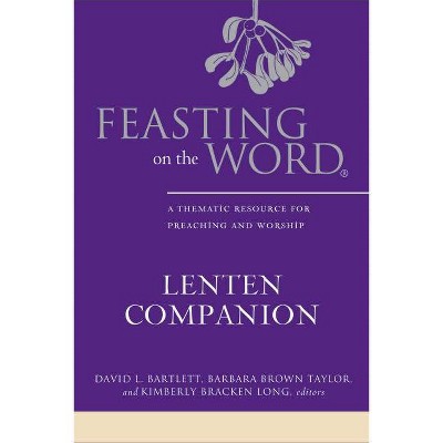 Feasting on the Word Lenten Companion - by  David L Bartlett & Barbara Brown Taylor & Kimberly Bracken Long (Hardcover)