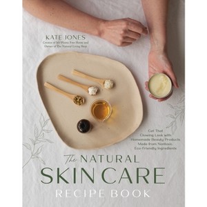 The Natural Skin Care Recipe Book - by  Kate Jones (Paperback) - 1 of 1