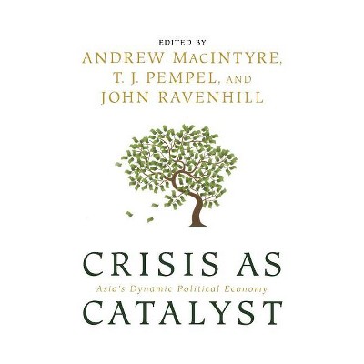 Crisis as Catalyst - (Cornell Studies in Political Economy) by  Andrew Macintyre & T J Pempel & John Ravenhill (Paperback)