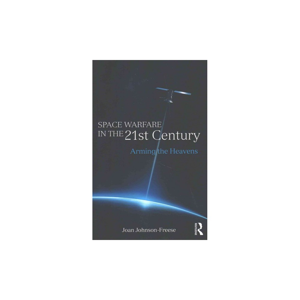 ISBN 9781138693883 product image for Space Warfare in the 21st Century : Arming the Heavens (Paperback) (Joan Johnson | upcitemdb.com