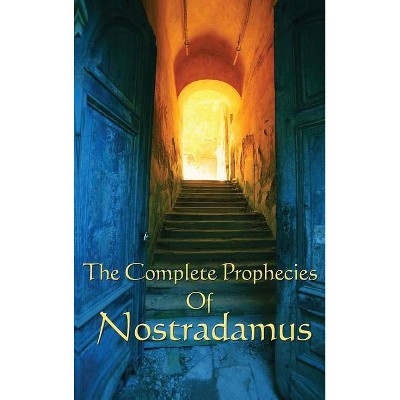 The Complete Prophecies of Nostradamus - by  Michel Nostradamus (Hardcover)