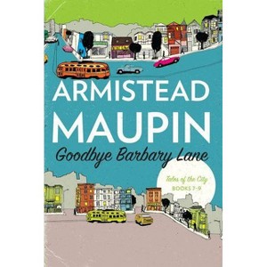 Goodbye Barbary Lane - (Tales of the City Omnibus) by  Armistead Maupin (Paperback) - 1 of 1