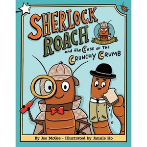 Sherlock Roach and the Case of the Crunchy Crumb - (Sherlock Roach, Bug Detective) by  Joe McGee (Hardcover) - 1 of 1