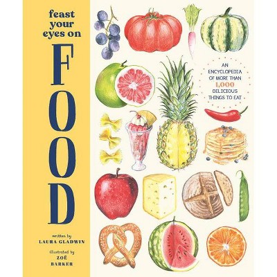 Feast Your Eyes on Food - by  Laura Gladwin (Hardcover)