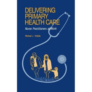 Delivering Primary Health Care - by  Michael J Yedida & Michael J Yedidia (Hardcover) - 1 of 1