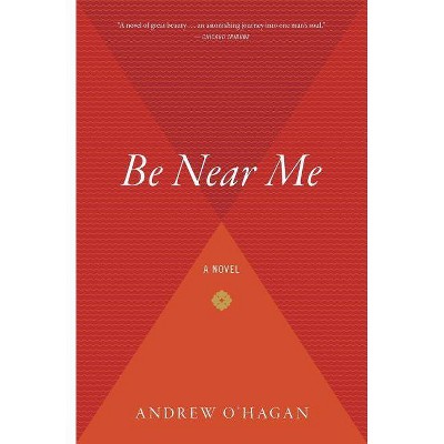 Be Near Me - by  Andrew O'Hagan (Paperback)