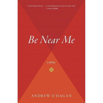 Be Near Me - by  Andrew O'Hagan (Paperback)