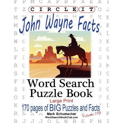 Circle It, John Wayne Facts, Word Search, Puzzle Book - Large Print by  Mark Schumacher (Paperback)