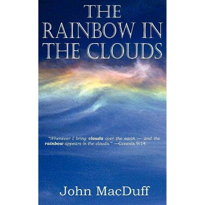 The Rainbow in the Clouds - by  John Macduff (Paperback)