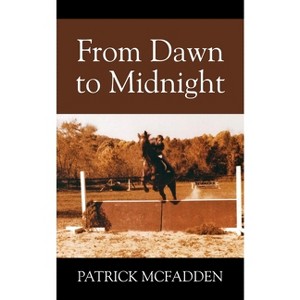 From Dawn to Midnight - by  Patrick McFadden (Paperback) - 1 of 1
