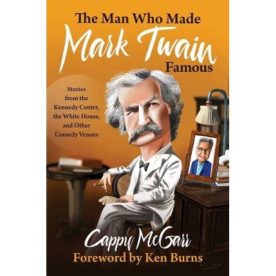 The Man Who Made Mark Twain Famous - by  Cappy McGarr (Hardcover)