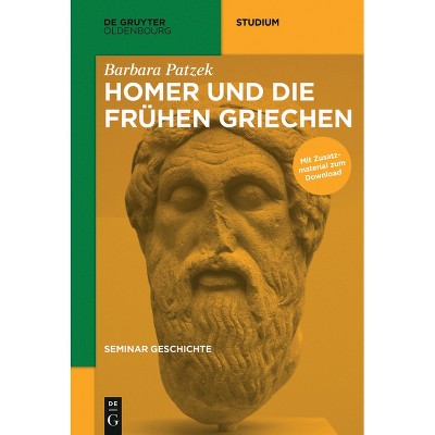 Homer Und Die Frühen Griechen - (De Gruyter Studium) by  Barbara Patzek (Paperback)