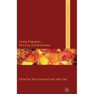 Global Migration, Ethnicity and Britishness - (Palgrave Politics of Identity and Citizenship) by  T Modood & J Salt (Hardcover) - 1 of 1