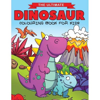 The Ultimate Dinosaur Colouring Book for Kids - by  Feel Happy Books (Paperback)