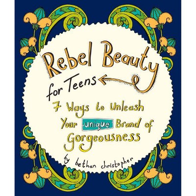 Rebel Beauty for Teens - by  Bethan Christopher (Paperback)