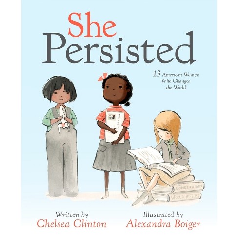 She Persisted: 13 American Women Who Changed The World (Hardcover) (Chelsea Clinton) - image 1 of 1