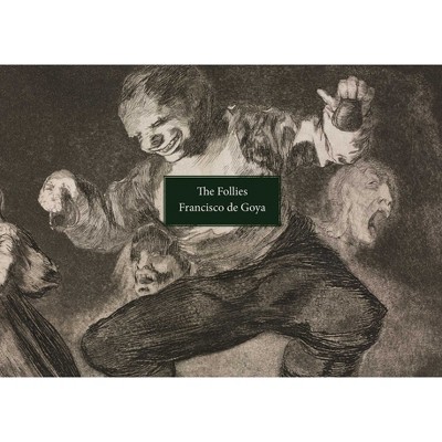 The Follies - by  Francisco Goya (Paperback)