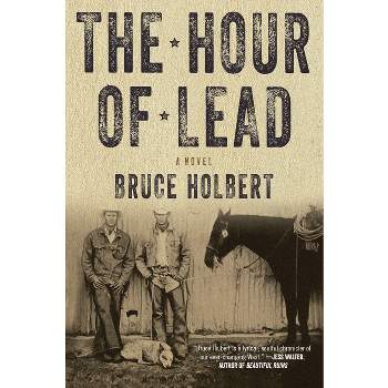 The Hour of Lead - by  Bruce Holbert (Paperback)