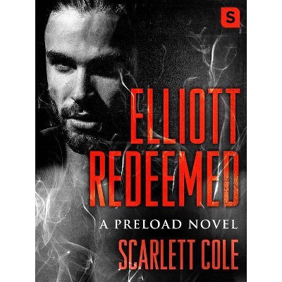 Elliott Redeemed - (Preload) by  Scarlett Cole (Paperback)