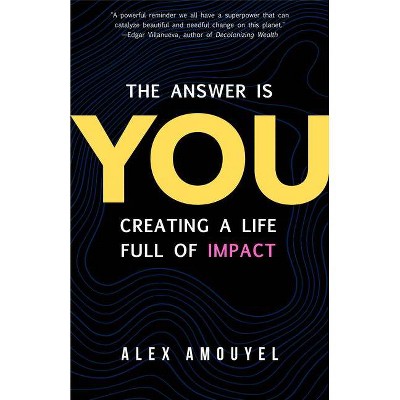 The Answer Is You - by  Alex Amouyel (Hardcover)