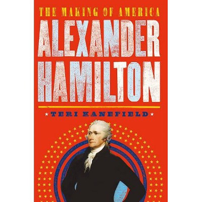  Alexander Hamilton - (Making of America) by  Teri Kanefield (Hardcover) 