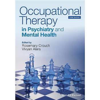 Occupational Therapy in Psychiatry and Mental Health 5e - 5th Edition by  Rosemary Crouch & Vivyan Alers (Paperback)