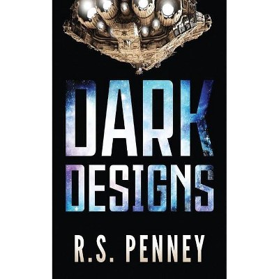 Dark Designs - by  R S Penney (Paperback)