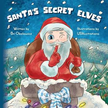 Santa's Secret Elves - by  Bri Okolowicz (Paperback)