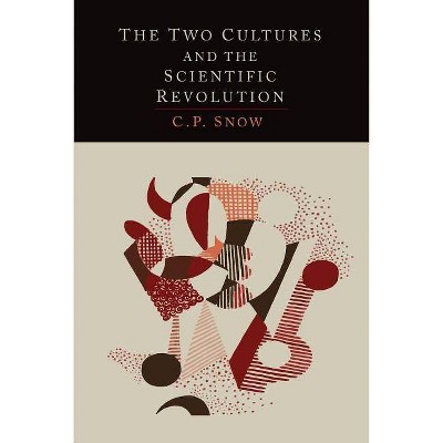 The Two Cultures and the Scientific Revolution - by  C P Snow (Paperback)