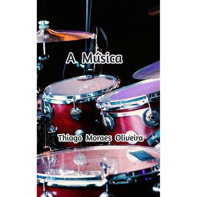 A Música - by  Thiago Moraes Oliveira (Paperback)