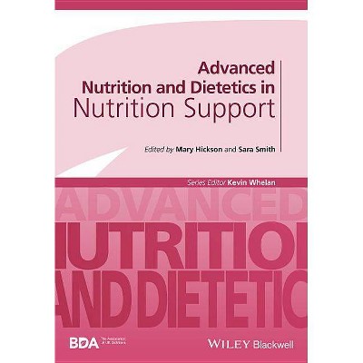 Advanced Nutrition and Dietetics in Nutrition Support - (Advanced Nutrition and Dietetics (Bda)) by  Mary Hickson & Sara Smith (Paperback)